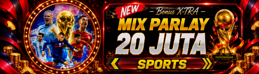 EXTRA BONUS MIX PARLAY HINGA 20.000.000